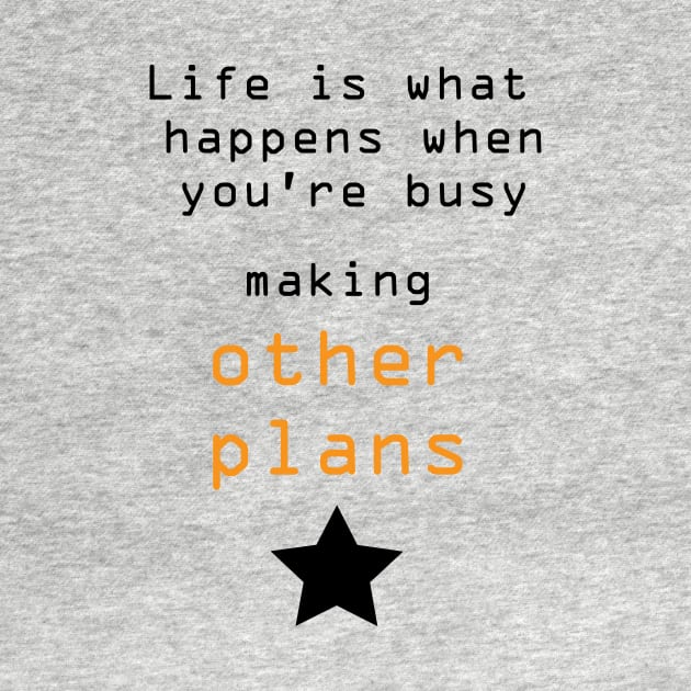 Best Quotes About Life | Life is what happens when you’re busy making other plans by Medotshirt